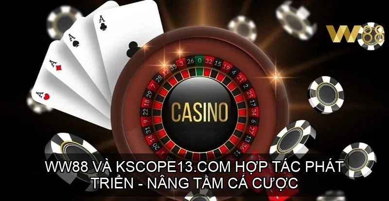WW88 VÀ KSCOPE13.COM  HỢP TÁC PHÁT TRIỂN – NÂNG TẦM CÁ CƯỢC 1 WW88 và kscope13.Acom hợp tác phát triển – Nâng tầm cá cược